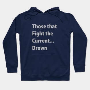 Don't fight the current Hoodie